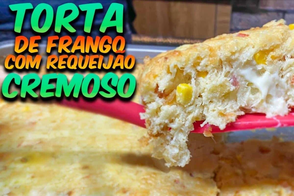 Massa especial e fácil para fazer torta de frango com requeijão que desmancha na boca